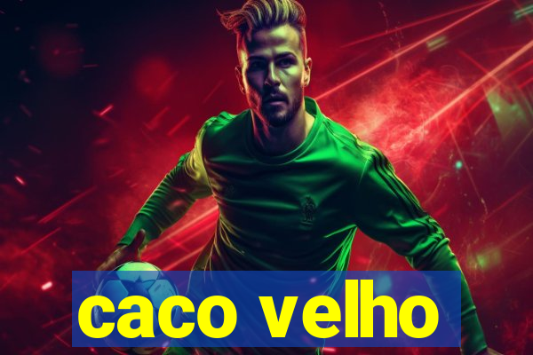 caco velho